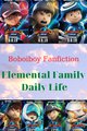 Truyện [Boboiboy Fanfiction] Elemental Family - Daily Life