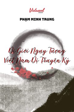 Dị Giới Ngụy Tượng: Việt Nam Dị Truyện Ký