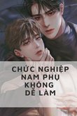 Truyện Chức Nghiệp Nam Phụ Không Dễ Làm