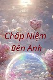 Truyện Chấp Niệm Bên Anh