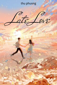 Truyện Late Love (Tình Yêu Muộn Màng)