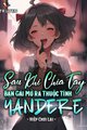 Truyện Sau Khi Chia Tay, Bạn Gái Mở Ra Thuộc Tính Yandere